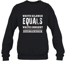 White Silence Equals White Consent Black Lives Matter Crewneck Sweatshirt Crewneck Sweatshirt - belovedtshirt