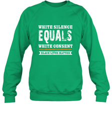 White Silence Equals White Consent Black Lives Matter Crewneck Sweatshirt Crewneck Sweatshirt - belovedtshirt