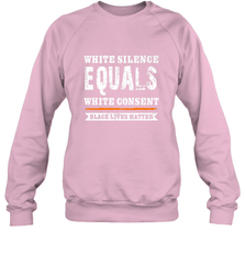 White Silence Equals White Consent Black Lives Matter Crewneck Sweatshirt Crewneck Sweatshirt - belovedtshirt