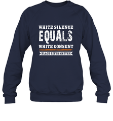 White Silence Equals White Consent Black Lives Matter Crewneck Sweatshirt Crewneck Sweatshirt - belovedtshirt