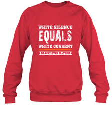 White Silence Equals White Consent Black Lives Matter Crewneck Sweatshirt Crewneck Sweatshirt - belovedtshirt
