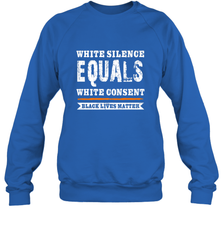 White Silence Equals White Consent Black Lives Matter Crewneck Sweatshirt Crewneck Sweatshirt - belovedtshirt