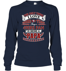 NFL The Only Thing I Love More Than Being A San Francisco 49ers Fan Is Being A Papa Football Long Sleeve T-Shirt Long Sleeve T-Shirt - belovedtshirt