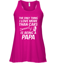 The only thing I love more than Cars is Being a Papa Funny Women's Racerback Tank Women's Racerback Tank - belovedtshirt