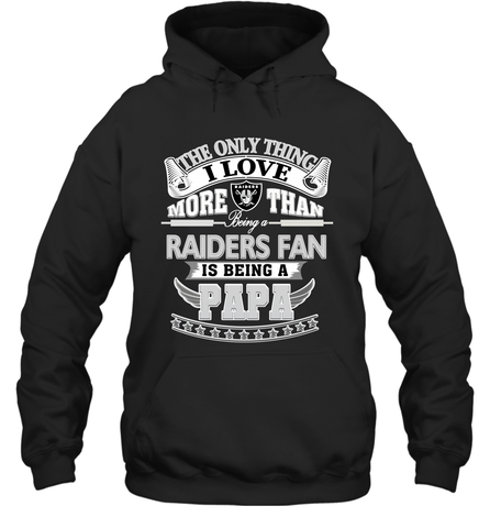 NFL The Only Thing I Love More Than Being A Oakland Raiders Fan Is Being A Papa Football Hooded Sweatshirt Hooded Sweatshirt / Black / S Hooded Sweatshirt - belovedtshirt