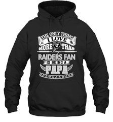 NFL The Only Thing I Love More Than Being A Oakland Raiders Fan Is Being A Papa Football Hooded Sweatshirt Hooded Sweatshirt - belovedtshirt