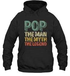 Pop The Man The Myth The Legend Father's Day Hooded Sweatshirt