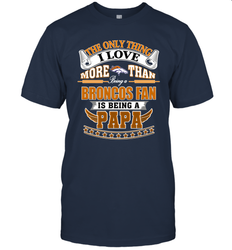 NFL The Only Thing I Love More Than Being A Denver Broncos Fan Is Being A Papa Football Men's T-Shirt