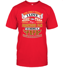 NFL The Only Thing I Love More Than Being A Denver Broncos Fan Is Being A Papa Football Men's T-Shirt Men's T-Shirt - belovedtshirt