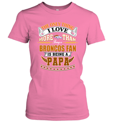 NFL The Only Thing I Love More Than Being A Denver Broncos Fan Is Being A Papa Football Women's T-Shirt Women's T-Shirt - belovedtshirt