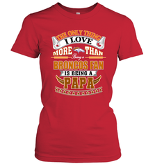 NFL The Only Thing I Love More Than Being A Denver Broncos Fan Is Being A Papa Football Women's T-Shirt Women's T-Shirt - belovedtshirt