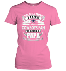 NFL The Only Thing I Love More Than Being A Dallas Cowboys Fan Is Being A Papa Football Women's T-Shirt Women's T-Shirt - belovedtshirt