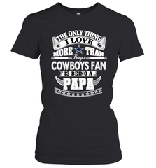 NFL The Only Thing I Love More Than Being A Dallas Cowboys Fan Is Being A Papa Football Women's T-Shirt Women's T-Shirt - belovedtshirt