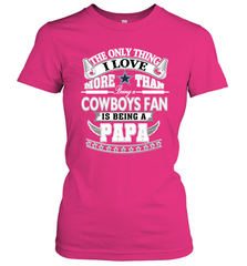 NFL The Only Thing I Love More Than Being A Dallas Cowboys Fan Is Being A Papa Football Women's T-Shirt Women's T-Shirt - belovedtshirt