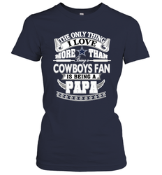 NFL The Only Thing I Love More Than Being A Dallas Cowboys Fan Is Being A Papa Football Women's T-Shirt