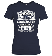 NFL The Only Thing I Love More Than Being A Dallas Cowboys Fan Is Being A Papa Football Women's T-Shirt Women's T-Shirt - belovedtshirt