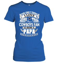 NFL The Only Thing I Love More Than Being A Dallas Cowboys Fan Is Being A Papa Football Women's T-Shirt Women's T-Shirt - belovedtshirt