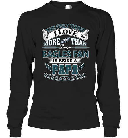 NFL The Only Thing I Love More Than Being A Philadelphia Eagles Fan Is Being A Papa Football Long Sleeve T-Shirt Long Sleeve T-Shirt / Black / S Long Sleeve T-Shirt - belovedtshirt