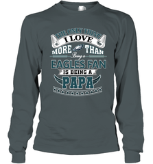 NFL The Only Thing I Love More Than Being A Philadelphia Eagles Fan Is Being A Papa Football Long Sleeve T-Shirt Long Sleeve T-Shirt - belovedtshirt