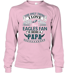 NFL The Only Thing I Love More Than Being A Philadelphia Eagles Fan Is Being A Papa Football Long Sleeve T-Shirt Long Sleeve T-Shirt - belovedtshirt