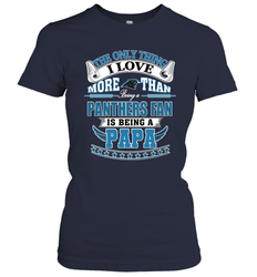 NFL The Only Thing I Love More Than Being A Carolina Panthers Fan Is Being A Papa Football Women's T-Shirt
