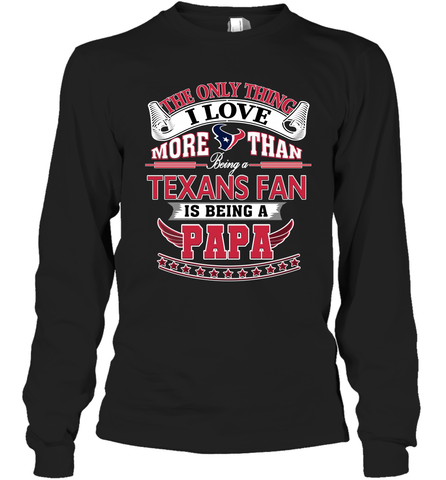 NFL The Only Thing I Love More Than Being A Houston Texans Fan Is Being A Papa Football Long Sleeve T-Shirt Long Sleeve T-Shirt / Black / S Long Sleeve T-Shirt - belovedtshirt