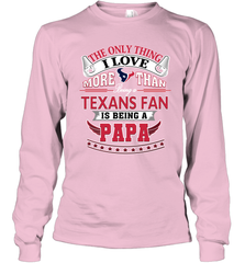 NFL The Only Thing I Love More Than Being A Houston Texans Fan Is Being A Papa Football Long Sleeve T-Shirt Long Sleeve T-Shirt - belovedtshirt