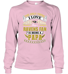NFL The Only Thing I Love More Than Being A Baltimore Ravens Fan Is Being A Papa Football Long Sleeve T-Shirt Long Sleeve T-Shirt - belovedtshirt