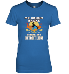 Broom Broke So I Became A Fan of Detroit Lions  NFL Halloween Costume Women's Premium T-Shirt Women's Premium T-Shirt - belovedtshirt