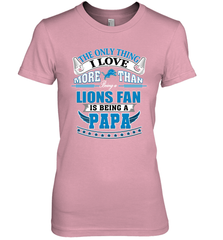 NFL The Only Thing I Love More Than Being A Detroit Lions Fan Is Being A Papa Football Women's Premium T-Shirt Women's Premium T-Shirt - belovedtshirt