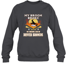 Broom Broke So I Became A Fan of Denver Broncos  NFL Halloween Costume Crewneck Sweatshirt Crewneck Sweatshirt - belovedtshirt