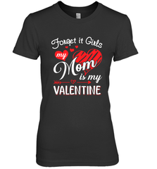 Forget it Girls My Mom is my Valentine Women's Premium T-Shirt Women's Premium T-Shirt - belovedtshirt