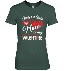 Forget it Girls My Mom is my Valentine Women's Premium T-Shirt Women's Premium T-Shirt - belovedtshirt