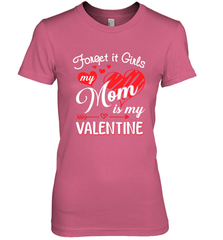 Forget it Girls My Mom is my Valentine Women's Premium T-Shirt Women's Premium T-Shirt - belovedtshirt