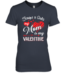 Forget it Girls My Mom is my Valentine Women's Premium T-Shirt Women's Premium T-Shirt - belovedtshirt