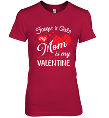 Forget it Girls My Mom is my Valentine Women's Premium T-Shirt Women's Premium T-Shirt - belovedtshirt