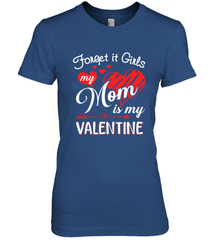 Forget it Girls My Mom is my Valentine Women's Premium T-Shirt Women's Premium T-Shirt - belovedtshirt