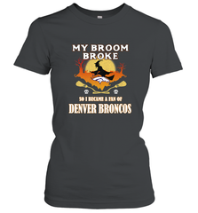 Broom Broke So I Became A Fan of Denver Broncos  NFL Halloween Costume Women's T-Shirt Women's T-Shirt - belovedtshirt