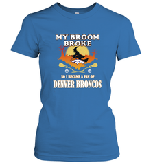 Broom Broke So I Became A Fan of Denver Broncos  NFL Halloween Costume Women's T-Shirt Women's T-Shirt - belovedtshirt