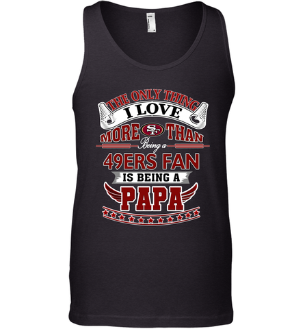NFL The Only Thing I Love More Than Being A San Francisco 49ers Fan Is Being A Papa Football Men's Tank Top Men's Tank Top / Black / XS Men's Tank Top - belovedtshirt