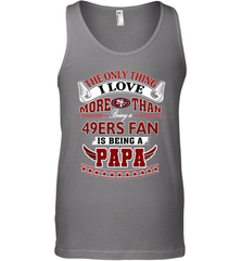 NFL The Only Thing I Love More Than Being A San Francisco 49ers Fan Is Being A Papa Football Men's Tank Top Men's Tank Top - belovedtshirt