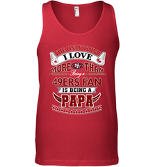 NFL The Only Thing I Love More Than Being A San Francisco 49ers Fan Is Being A Papa Football Men's Tank Top Men's Tank Top - belovedtshirt