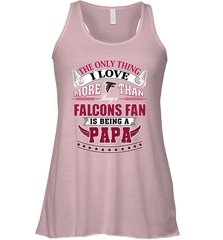 NFL The Only Thing I Love More Than Being A Atlanta Falcons Fan Is Being A Papa Football Women's Racerback Tank Women's Racerback Tank - belovedtshirt
