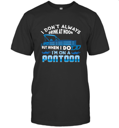 I Don't Always Drink At Noon But When I Do I'm On A Pontoon Men's T-Shirt