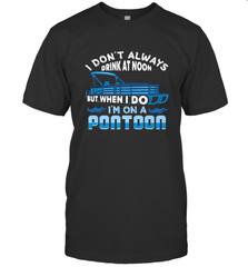 I Don't Always Drink At Noon But When I Do I'm On A Pontoon Men's T-Shirt Men's T-Shirt - belovedtshirt