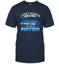 I Don't Always Drink At Noon But When I Do I'm On A Pontoon Men's T-Shirt