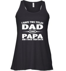 Funny Fathers Day Gift  I Have Two Titles Dad And Papa Women's Racerback Tank Women's Racerback Tank - belovedtshirt