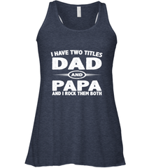 Funny Fathers Day Gift  I Have Two Titles Dad And Papa Women's Racerback Tank Women's Racerback Tank - belovedtshirt