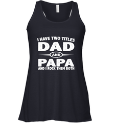 Funny Fathers Day Gift  I Have Two Titles Dad And Papa Women's Racerback Tank Women's Racerback Tank - belovedtshirt