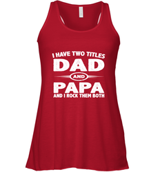 Funny Fathers Day Gift  I Have Two Titles Dad And Papa Women's Racerback Tank